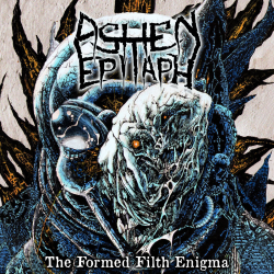 Ashen Epitaph – The Formed Filth Enigma