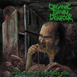 Organic Brain Disorder – Gruesome Acts Of A Deranged Mind