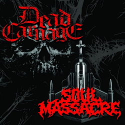 Dead Carnage / Soul Massacre – The Only Thing I Ever Wanted Was To Kill The God / 1000 Ways To Die