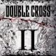 Double Cross – Double Cross II