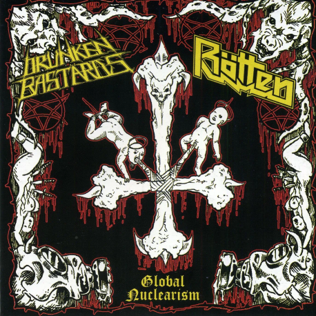 Drünken Bastards / Rötten – Global Nuclearism (Split CD)