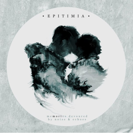 Epitimia – Memories Devoured By Noise & Echoes