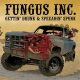 Fungus Inc. – Gettin' Drunk & Spreadin' Spunk