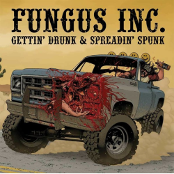 Fungus Inc. – Gettin' Drunk & Spreadin' Spunk