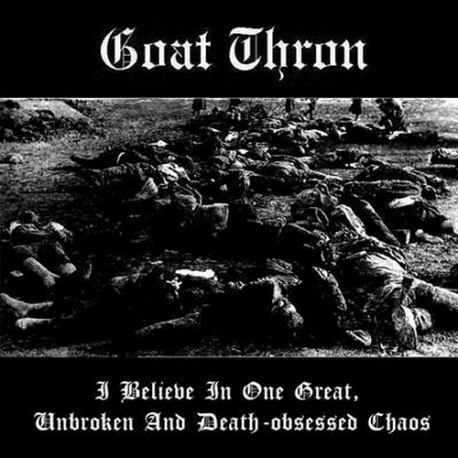 Goat Thron – I Believe In One Great, Unbroken And Death-obsessed Chaos