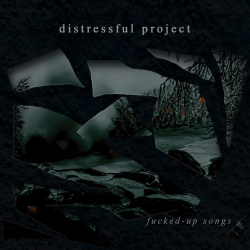 DISTRESSFUL PROJECT - Fucked-up Songs