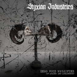 STYXIAN INDUSTRIES - Zero.Void.Nullified [Of Apathy And Armageddon]